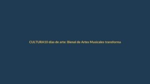 10 días de arte: Bienal de Artes Musicales transforma Loja en un escenario vivo