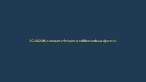 14 ataques criminales a políticos todavía siguen sin responsables