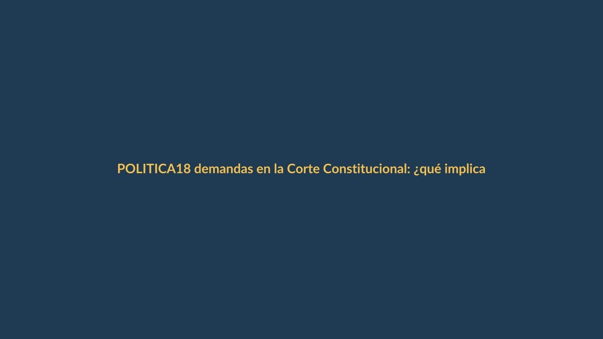 18 demandas en la Corte Constitucional: ¿qué implican las Leyes de Solidaridad, Integridad e Inteligencia?
