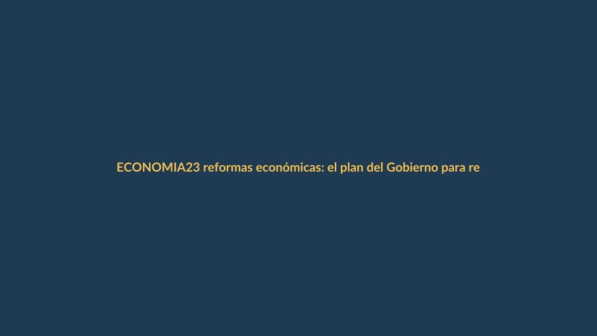 23 reformas económicas: el plan del Gobierno para reactivar el empleo en Ecuador