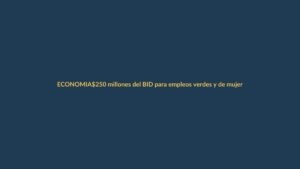 $250 millones del BID para empleos verdes y de mujeres en Ecuador