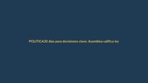 30 días para decisiones clave: Asamblea califica leyes de energía y gasto local