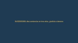 30S: diez sentencias en tres años, ¿justicia o demora?