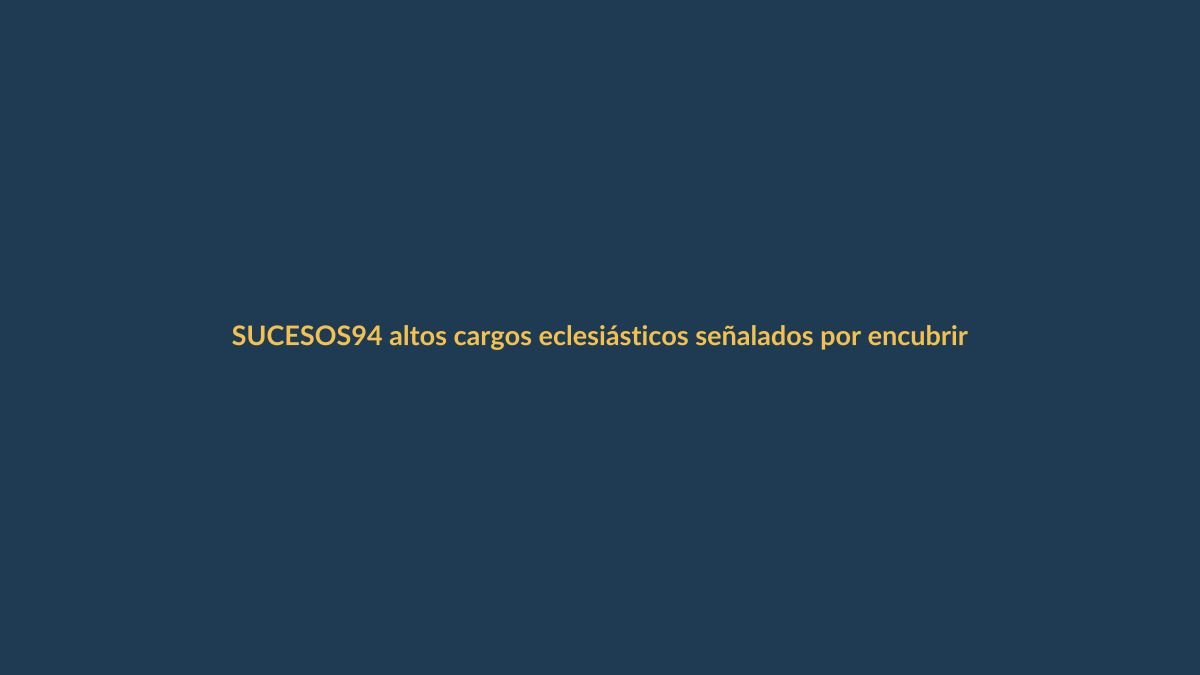 94 altos cargos eclesiásticos señalados por encubrir abusos: ¿qué significa para Ecuador?