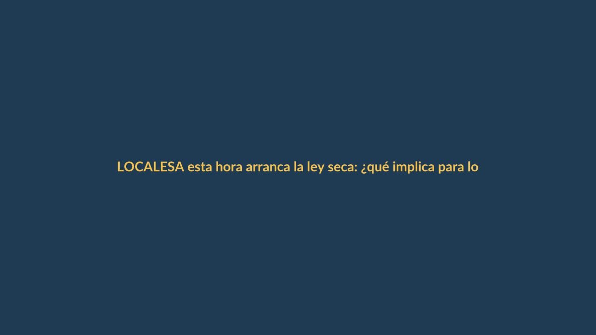 A esta hora arranca la ley seca: ¿qué implica para los lojanos?