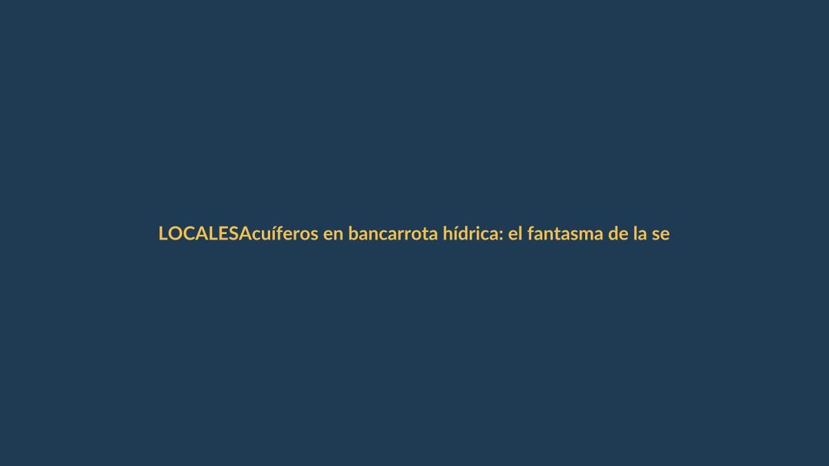 Acuíferos en bancarrota hídrica: el fantasma de la sequía acecha a Loja