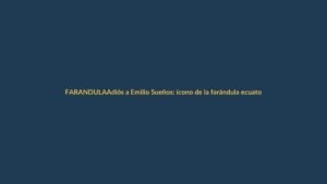 Adiós a Emilio Sueños: ícono de la farándula ecuatoriana fallece en Guayaquil