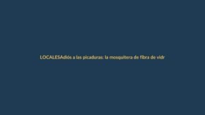 Adiós a las picaduras: la mosquitera de fibra de vidrio que promete veranos sin molestias