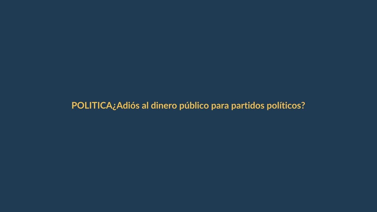 ¿Adiós al dinero público para partidos políticos?