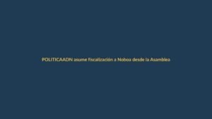 ADN asume fiscalización a Noboa desde la Asamblea