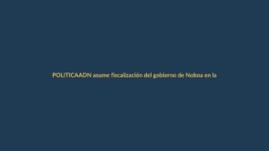 ADN asume fiscalización del gobierno de Noboa en la Asamblea