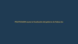 ADN asume la fiscalización del gobierno de Noboa desde la Asamblea