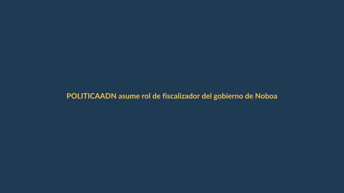 ADN asume rol de fiscalizador del gobierno de Noboa en la Asamblea