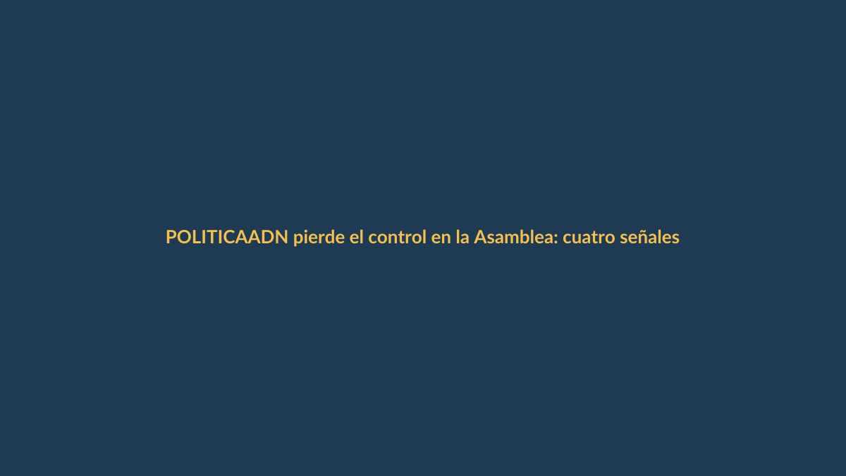 ADN pierde el control en la Asamblea: cuatro señales de alerta para 2026