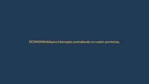 Aduana intercepta contrabando en cuatro provincias, incluyendo Loja
