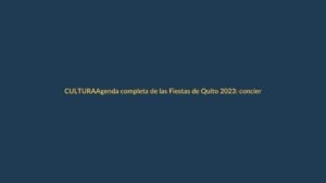 Agenda completa de las Fiestas de Quito 2023: conciertos, gastronomía y tradición