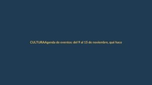 Agenda de eventos: del 9 al 15 de noviembre, qué hacer en Ecuador