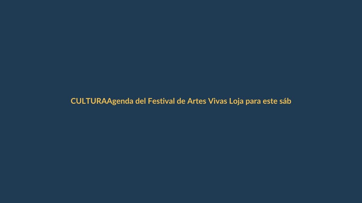 Agenda del Festival de Artes Vivas Loja para este sábado 20 de noviembre