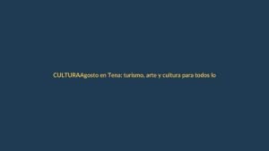 Agosto en Tena: turismo, arte y cultura para todos los gustos