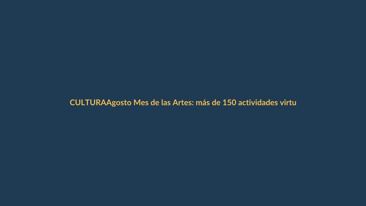 Agosto Mes de las Artes: más de 150 actividades virtuales y presenciales en Loja