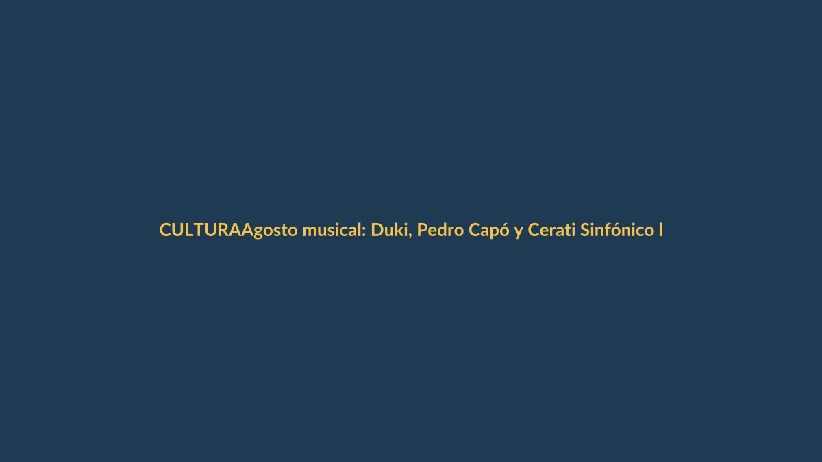 Agosto musical: Duki, Pedro Capó y Cerati Sinfónico llegan a Ecuador
