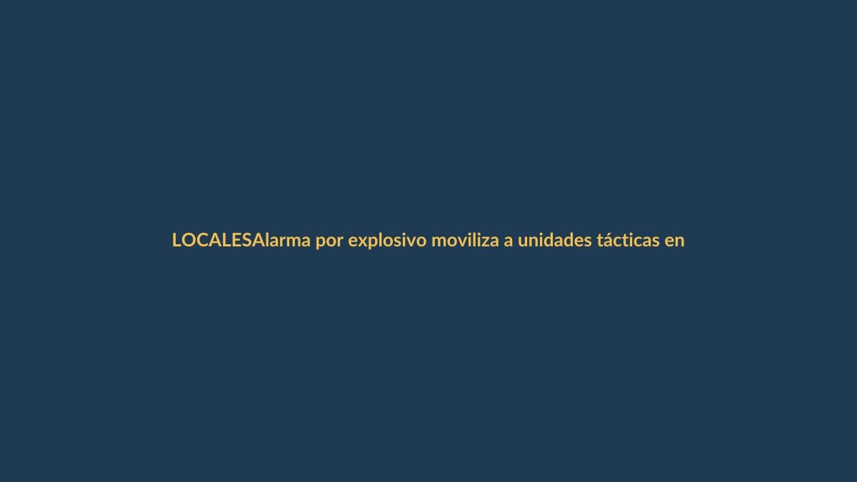 Alarma por explosivo moviliza a unidades tácticas en el centro de Loja