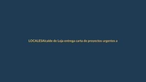 Alcalde de Loja entrega carta de proyectos urgentes a la ciudadanía