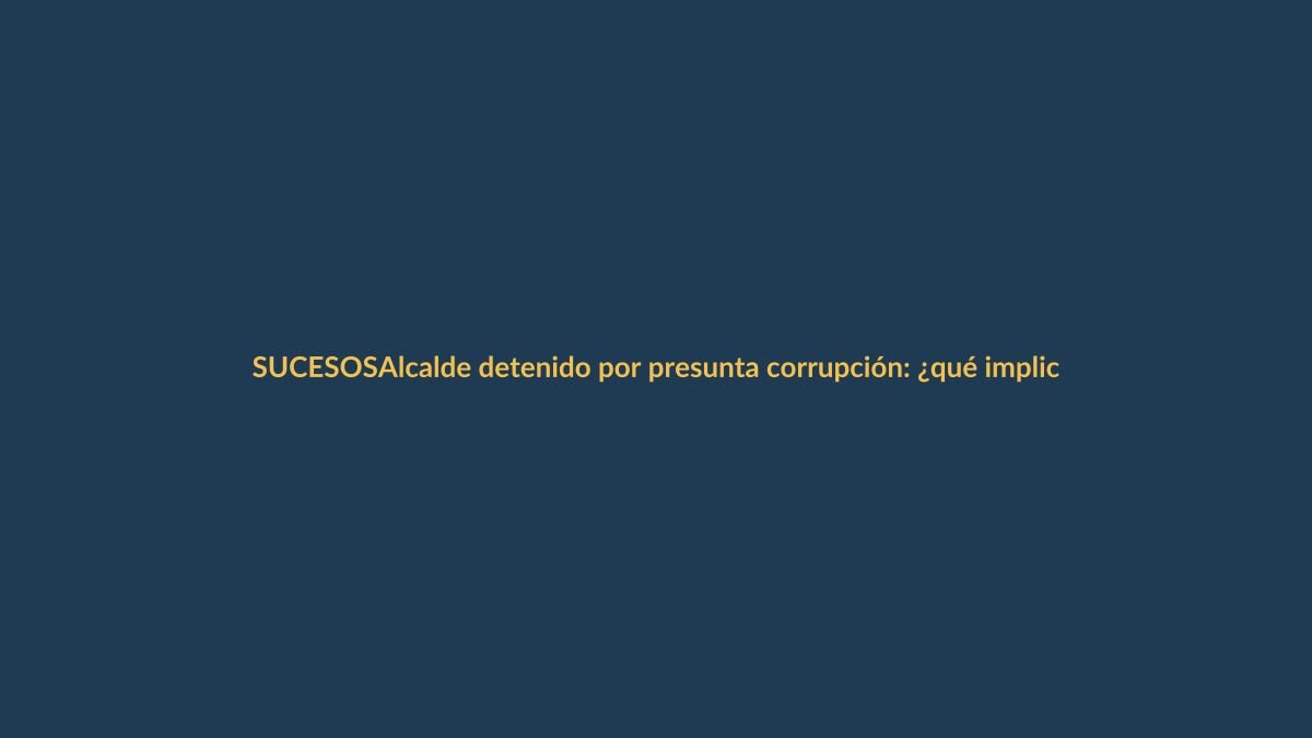 Alcalde detenido por presunta corrupción: ¿qué implica para Loja?