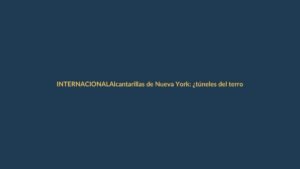 Alcantarillas de Nueva York: ¿túneles del terror o refugio de inmigrantes?