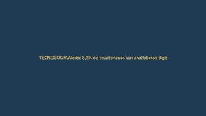 Alerta: 8,2% de ecuatorianos son analfabetos digitales, ¿estás en riesgo?