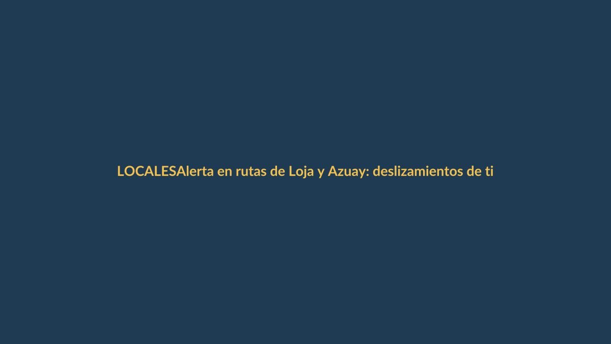 Alerta en rutas de Loja y Azuay: deslizamientos de tierra amenazan la conexión vial