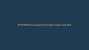 Alerta: propuesta de ley podría congelar deuda del Banco Central por 30 años