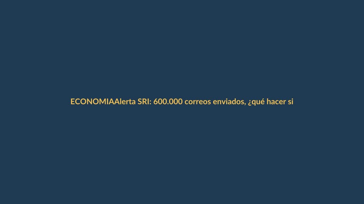 Alerta SRI: 600.000 correos enviados, ¿qué hacer si te llega uno?