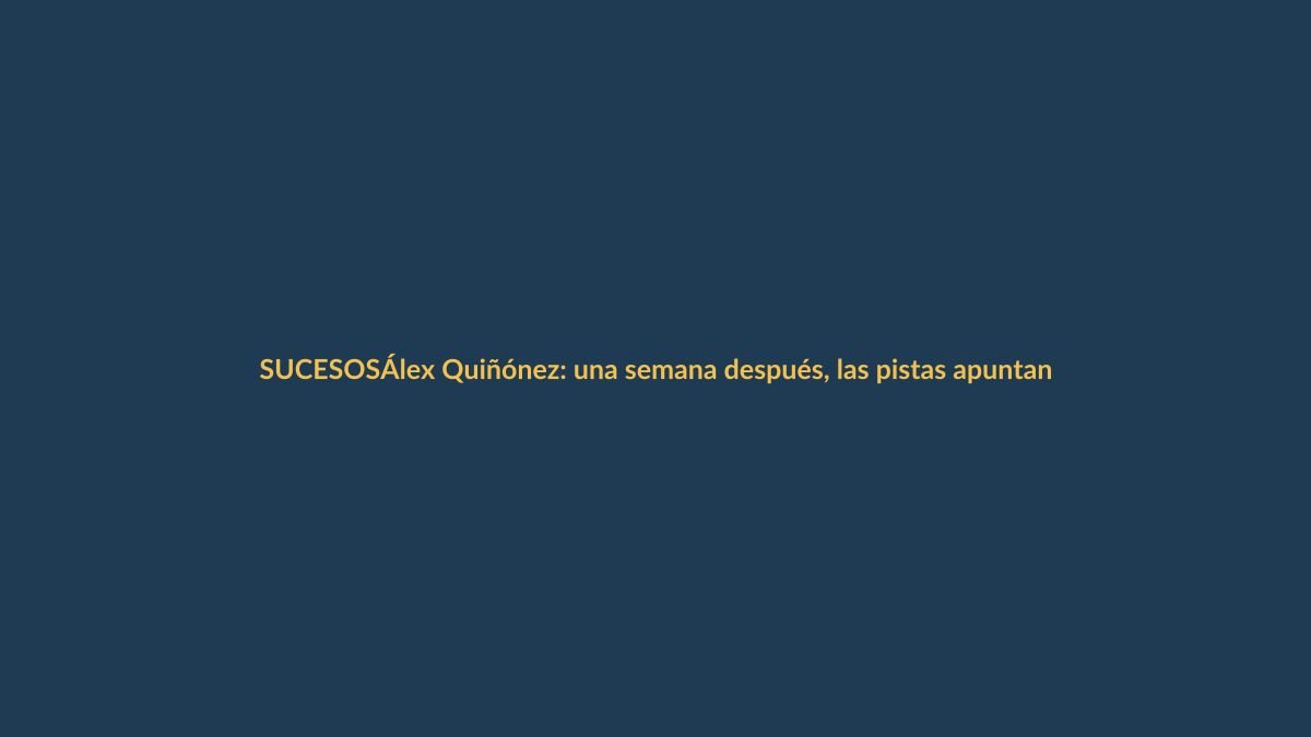Álex Quiñónez: una semana después, las pistas apuntan a una red delictiva en Guayaquil