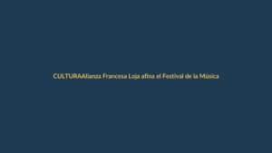 Alianza Francesa Loja afina el Festival de la Música 2024: arte, cultura y encuentro ciudadano