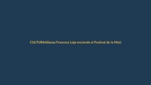 Alianza Francesa Loja enciende el Festival de la Música 2024