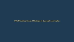 Allanamiento al Municipio de Guayaquil: ¿qué implica para el país?