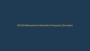 Allanamiento al Municipio de Guayaquil: ¿Qué implica para los ecuatorianos?