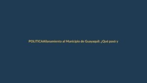 Allanamiento al Municipio de Guayaquil: ¿Qué pasó y qué implica para Ecuador?