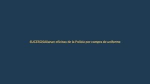 Allanan oficinas de la Policía por compra de uniformes de cadetes