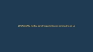 Alta médica para tres pacientes con coronavirus en Loja