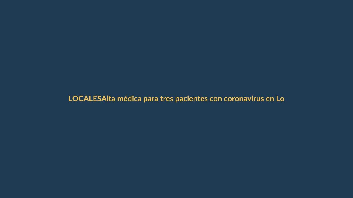Alta médica para tres pacientes con coronavirus en Loja
