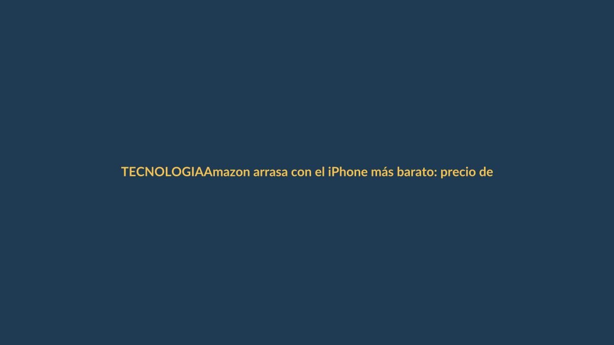 Amazon arrasa con el iPhone más barato: precio de locura en Ecuador