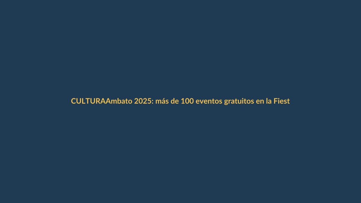 Ambato 2025: más de 100 eventos gratuitos en la Fiesta de la Fruta y de las Flores