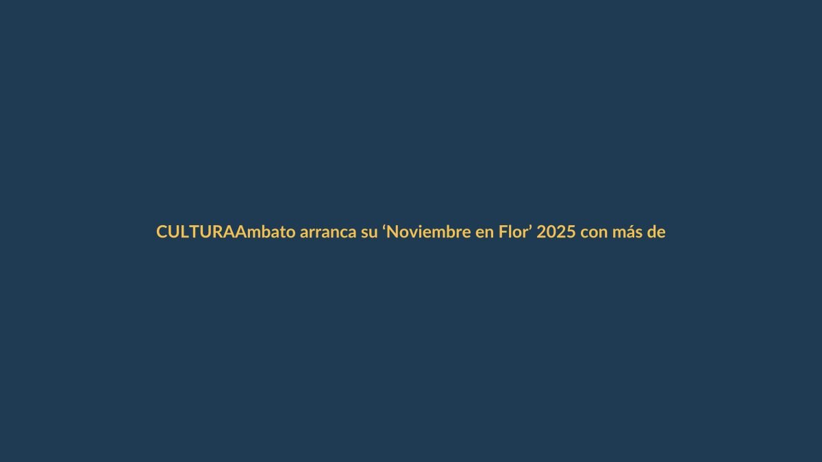 Ambato arranca su ‘Noviembre en Flor’ 2025 con más de 100 actividades gratuitas