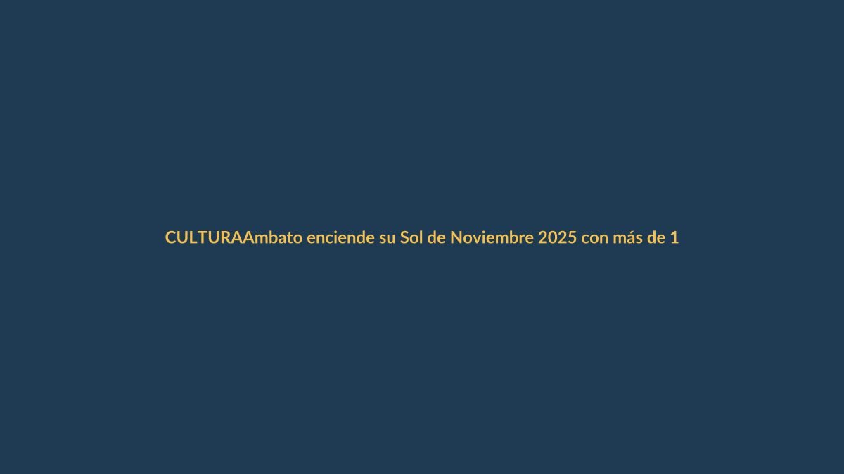 Ambato enciende su Sol de Noviembre 2025 con más de 100 eventos gratuitos