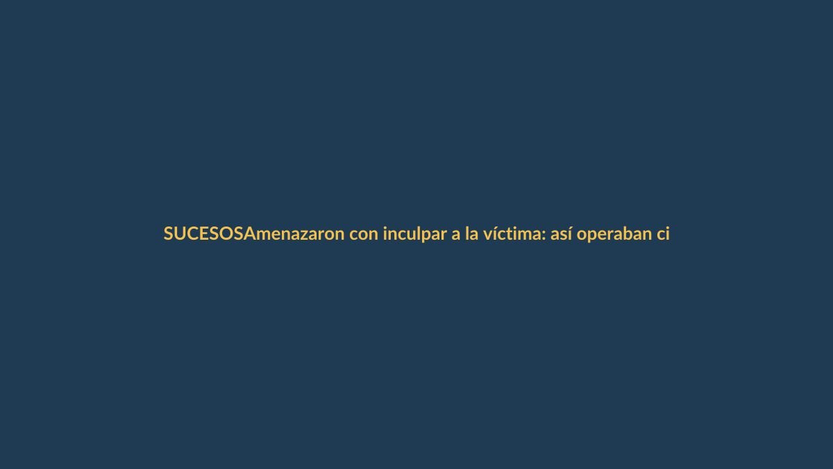 Amenazaron con inculpar a la víctima: así operaban cinco policías en presunto secuestro extorsivo