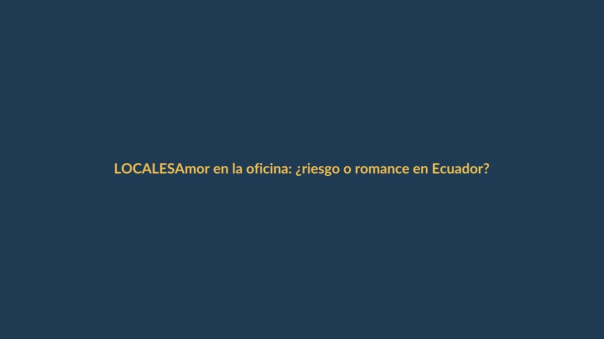 Amor en la oficina: ¿riesgo o romance en Ecuador?