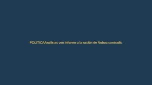Analistas ven informe a la nación de Noboa contradictorio y repetitivo