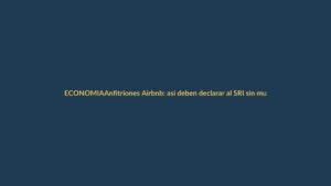 Anfitriones Airbnb: así deben declarar al SRI sin multas